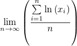 $\lim_{n\to\infty}{\(\frac{\sum\limits_{i=1}^{n}{\ln{\(x_i\)}}}{n}\)}$