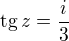 $\mathrm{tg}\,z=\frac i3$