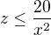 $z\leq \frac{20}{x^2}$