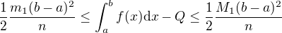 $\frac12\frac {m_1(b-a)^2}{n}\leq \int_a^bf(x)\d x-Q\leq \frac12\frac {M_1(b-a)^2}{n}$