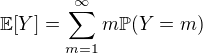 $\mathbb{E}[Y] = \sum_{m = 1}^\infty m \mathbb{P} (Y = m)$