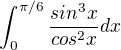 $\int_{0}^{\pi /6}\frac{sin^3x}{cos^2x}dx$