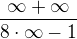 $\frac{\infty +\infty }{8\cdot \infty -1}$
