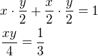 $x\cdot\frac y2+\frac x2\cdot\frac y2=1\nl\frac{xy}{4}=\frac 13$