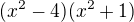 $(x^2-4)(x^2+1)$