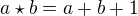 $a \star b=a+b+1$