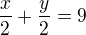 $\frac x2+\frac y2=9$