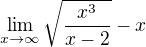 $\lim_{x\rightarrow\infty}\sqrt{\frac{x^3}{x-2}} - x$
