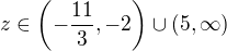 $z\in\(-\frac{11}{3},-2\)\cup (5,\infty)$