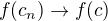 $f(c_n)\to f(c)$