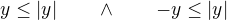$y\leq|y|\qquad \wedge\qquad-y\leq|y|$