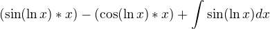$(\sin (\ln x)*x) - (\cos (\ln x)*x) +\int_{}^{}\sin (\ln x)dx$