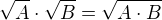 $\sqrt{A}\cdot \sqrt{B} = \sqrt{A\cdot B}$