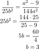 $\frac{1}{25b^2}=\frac{a^2-9}{144a^2}\\25b^2=\frac{144\cdot 25}{25-9}\\5b=\frac{60}{4}\\b=3$