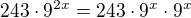 $243\cdot 9^{2x}=243\cdot 9^x\cdot 9^x$