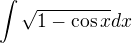 $\int \sqrt{1- \cos x} dx$