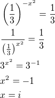 $\(\frac13\)^{-x^2}=\frac13 \nl \frac{1}{\(\frac13\)^{x^2}}=\frac13 \nl 3^{x^2}=3^{-1} \nl x^2=-1\nl x=i$