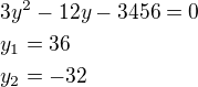 $3y^2-12y-3456=0\nly_1=36\nly_2=-32$