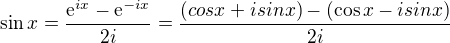 $ \sin x=\frac{\mathrm{e}^{ix}-\mathrm{e}^{-ix}}{2i}=\frac{(cosx+isinx) -(\cos x-isinx) }{2i}$