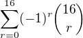 $\sum_{r=0}^{16}(-1)^r\binom{16}{r}$