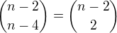 ${n-2\choose n-4}={n-2\choose 2}$
