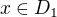 $x\in D_{1}$