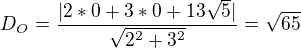 $ D_O =\frac {|2*0+3*0+13\sqrt 5|}{ \sqrt{2^2 + 3^2}}=\sqrt {65}$