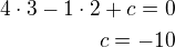 $4\cdot 3-1\cdot 2+c=0\\c=-10$