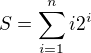 $S=\sum_{i=1}^ni2^i$