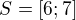$S=[6;7]$