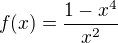 $f(x)=\frac{1-x^4}{x^2}$