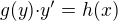 $g(y){\cdot}y'=h(x)$