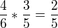 $\frac{4}{6}*\frac{3}{5}=\frac{2}{5}$