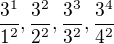 $ \frac {3^1}{1^2}, \frac{3^2}{2^2},\frac{3^3}{3^2},\frac{3^4}{4^2}$
