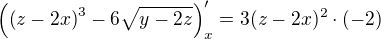 $\(\(z-2x\)^3-6 \sqrt{y-2z}\)^{\prime}_{x}=3(z-2x)^2\cdot(-2)$