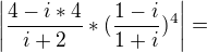 $\left|\frac{4-i*4}{i+2}*(\frac{1-i}{1+i})^4\right| = $