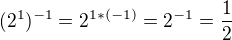 $(2^1)^{-1} = 2^{1*(-1)} = 2^{-1} = \frac 12$