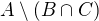 $A \setminus (B \cap C)$