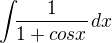 $\int_{}\frac1{1+cosx}{}^{}dx$