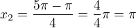 $x_{2}=\frac{5\pi-\pi}{4}=\frac{4}{4}\pi=\pi$