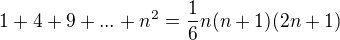 $1+4+9+...+n^2=\frac{1}{6}n(n+1)(2n+1)$