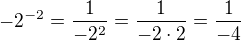 $-2^{-2} = \frac{1}{-2^{2}}=\frac{1}{-2\cdot 2}=\frac{1}{-4}$