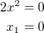 $2x^2=0\\x_1=0$