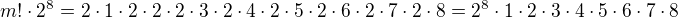 $m!\cdot 2^{8}=2\cdot 1\cdot 2\cdot 2\cdot 2\cdot 3\cdot 2\cdot 4\cdot 2\cdot 5\cdot 2\cdot 6\cdot 2\cdot 7\cdot 2\cdot 8=2^{8}\cdot 1\cdot 2\cdot 3\cdot 4\cdot 5\cdot 6\cdot 7\cdot 8$