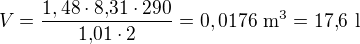 $V=\frac{1,48\cdot 8{,}31\cdot 290}{1{,}01\cdot 2}=0,0176\ \text{m}^3=17{,}6\ \text{l}$