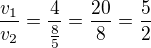 kopírovat do textarea $\frac{v_1}{v_2}=\frac{4}{\frac 85}=\frac{20}{8}=\frac 52$
