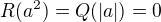 $R(a^2)=Q(|a|)=0$