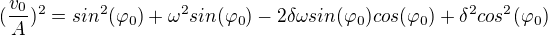 $(\frac{v_{0}}{A})^2=sin^2(\varphi _{0})+\omega ^2sin(\varphi _{0})-2\delta \omega sin(\varphi _{0}) cos(\varphi _{0})+\delta ^2cos^2(\varphi _{0})$