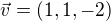 $\vec v = (1,1,-2)$