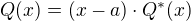 $Q(x)=(x-a)\cdot Q^*(x)$